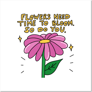 Flowers need time to bloom. So do you. Posters and Art